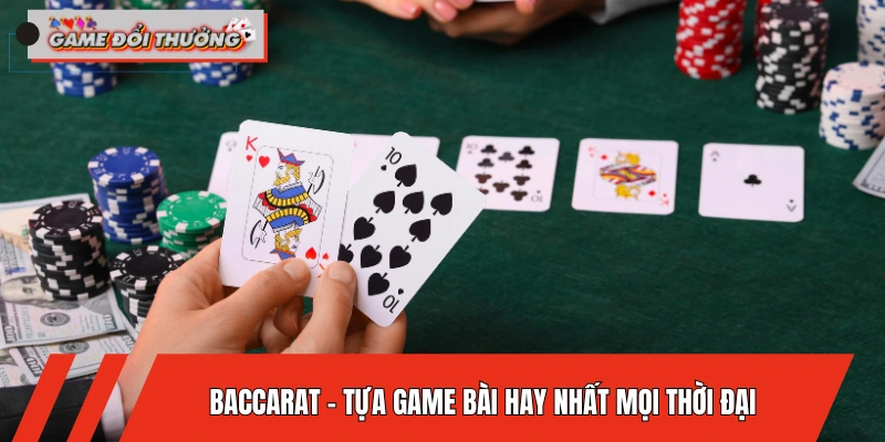 baccarat-tua-game-bai-hay-nhat-moi-thoi-dai