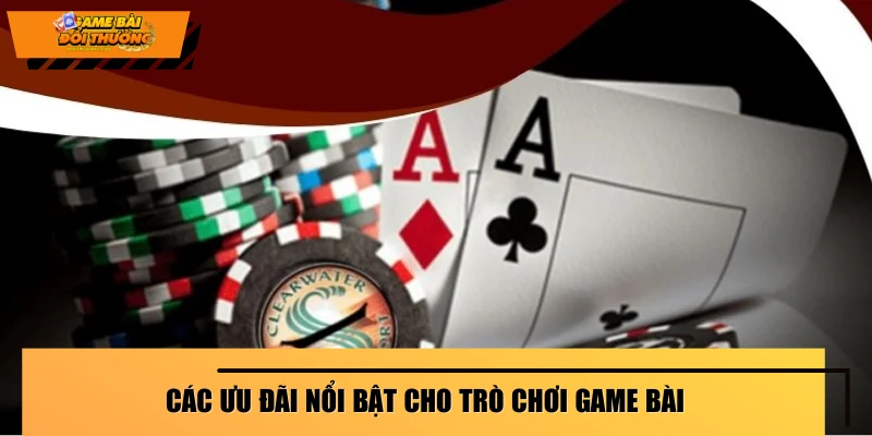 cac-uu-dai-noi-bat-cho-tro-choi-game-bai