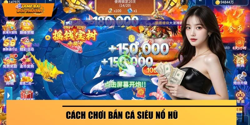 Cách Chơi Bắn Cá Siêu Nổ Hũ - Bí Kíp Chinh Phục Mọi Ván Đấu