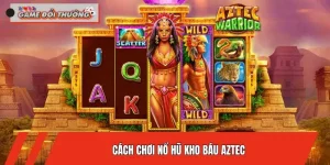 Bật Mí Cách Chơi Nổ Hũ Kho Báu Aztec Rinh Thưởng Khủng