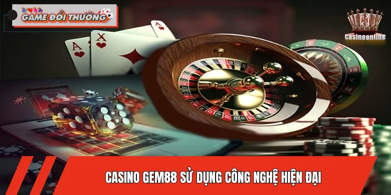 casino-gem88-su-dung-cong-nghe-hien-dai