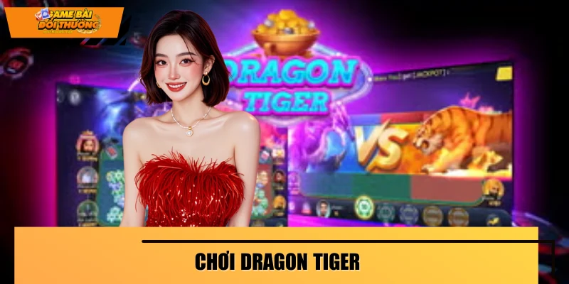 Chơi Dragon Tiger - Giải Trí Hấp Dẫn, Đánh Là Thắng