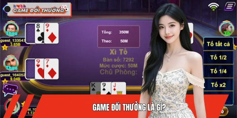 Game đổi thưởng trực tuyến giúp bạn đổi tiền thật