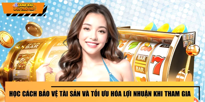 hoc-cach-bao-ve-tai-san-va-toi-uu-hoa-loi-nhuan-khi-tham-gia
