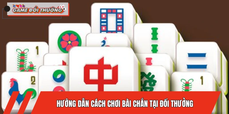 huong-dan-cach-choi-bai-chan-tren-nen-tang-doi-thuong