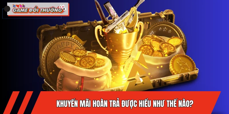 khuyen-mai-hoan-tra-duoc-hieu-nhu-the-nao