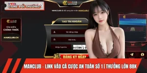 MANCLUB – Link Vào Cá Cược An Toàn Số 1 | Thưởng Lớn 88k