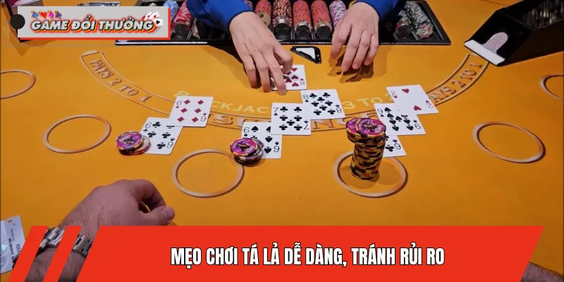 meo-choi-ta-la-de-dang-tranh-rui-ro