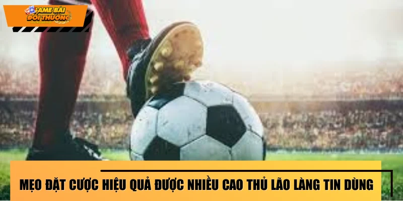 meo-dat-cuoc-hieu-qua-duoc-nhieu-cao-thu-lao-lang-tin-dung