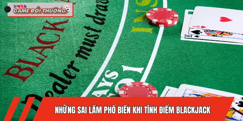 nhung-sai-lam-pho-bien-khi-tinh-diem-blackjack