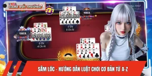 Sâm Lốc - Hướng Dẫn Luật Chơi Cơ Bản Từ A-Z Cho Người Mới