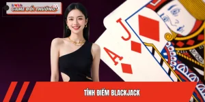 Cách Tính Điểm Blackjack Từ A-Z Cho Người Mới Tại ĐỔI THƯỞNG