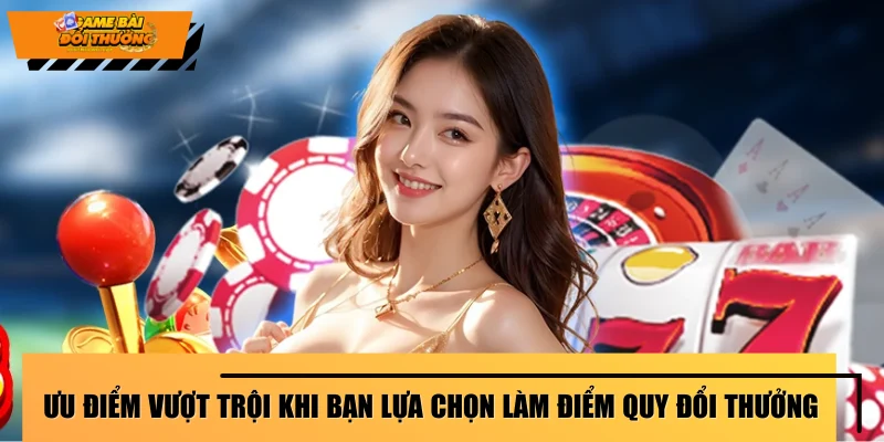 uu-diem-vuot-troi-khi-ban-lua-chon-san-choi-lam-diem-quy-doi-thuong