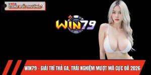 WIN79 – Giải Trí Thả Ga, Trải Nghiệm Mượt Mà Cực Đã 2026